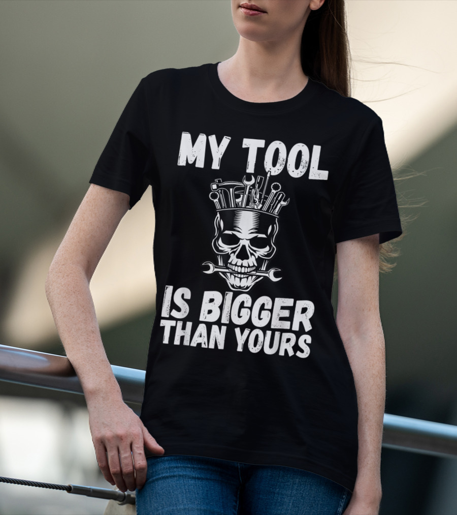 MY TOOL IS BIGGER THAN YOURS FUNNY VULGAR SKULL WRENCHES T-Shirt