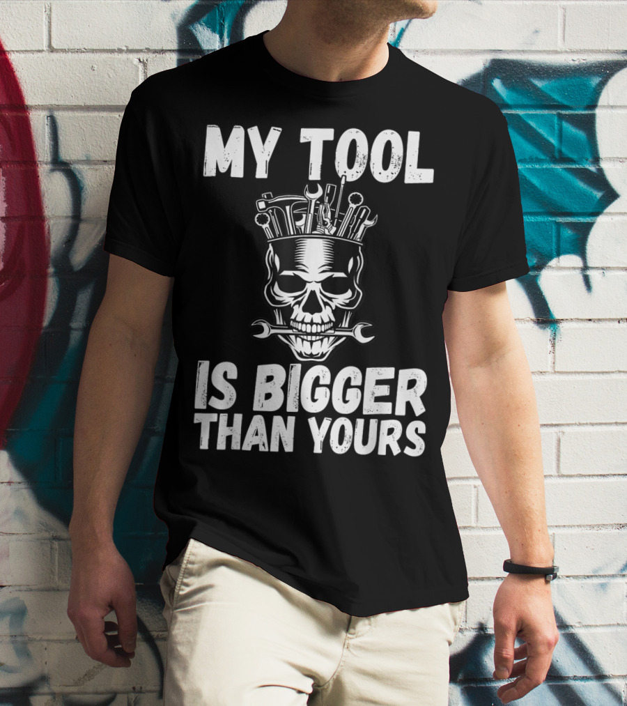 MY TOOL IS BIGGER THAN YOURS FUNNY VULGAR SKULL WRENCHES T-Shirt