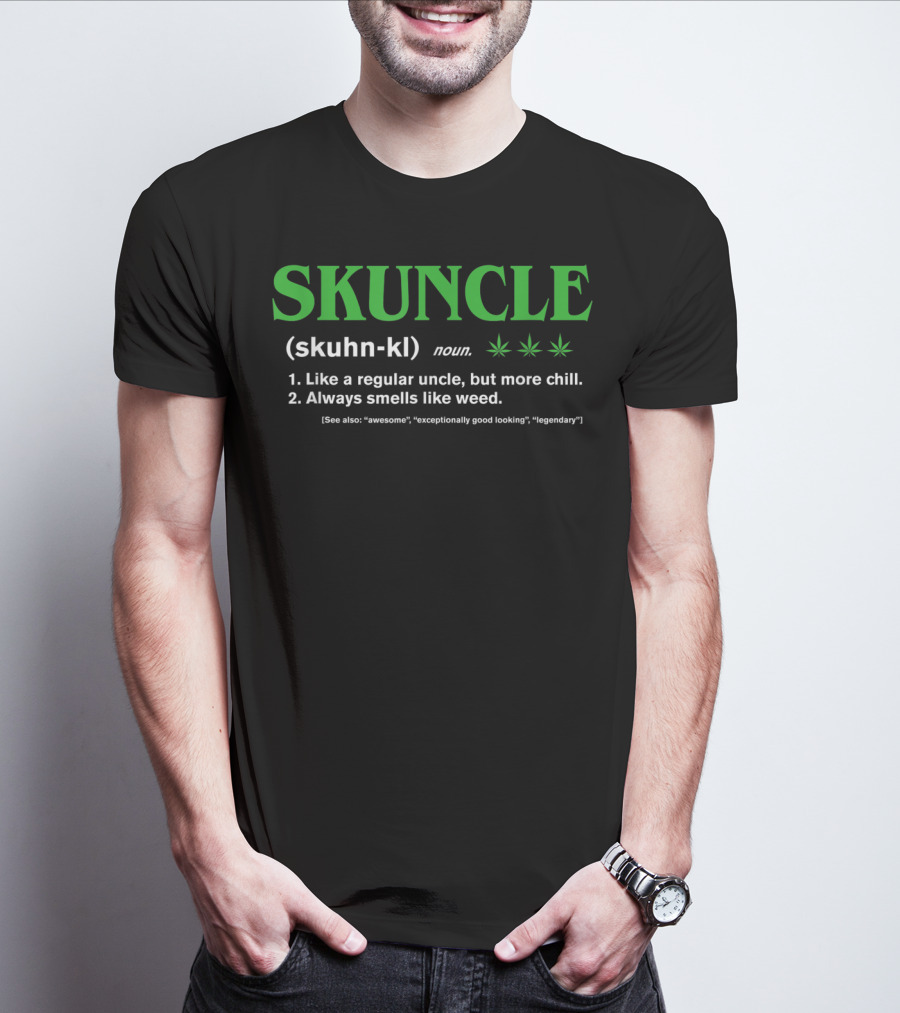 SKUNCLE Definition Like A Regular Uncle More Chill Always Smells Like Weed T-Shirt