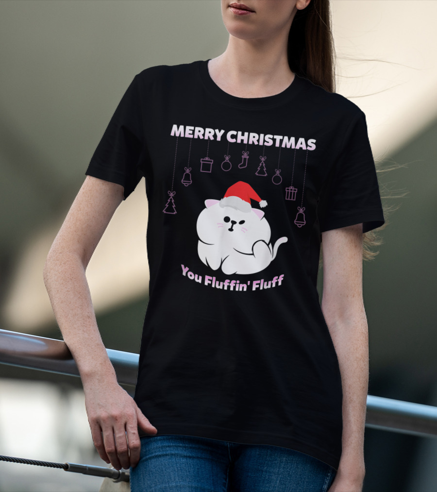 Merry Christmas You Fluffin' Fluff Cat With Santa Hat And Holiday Ornaments T-Shirt