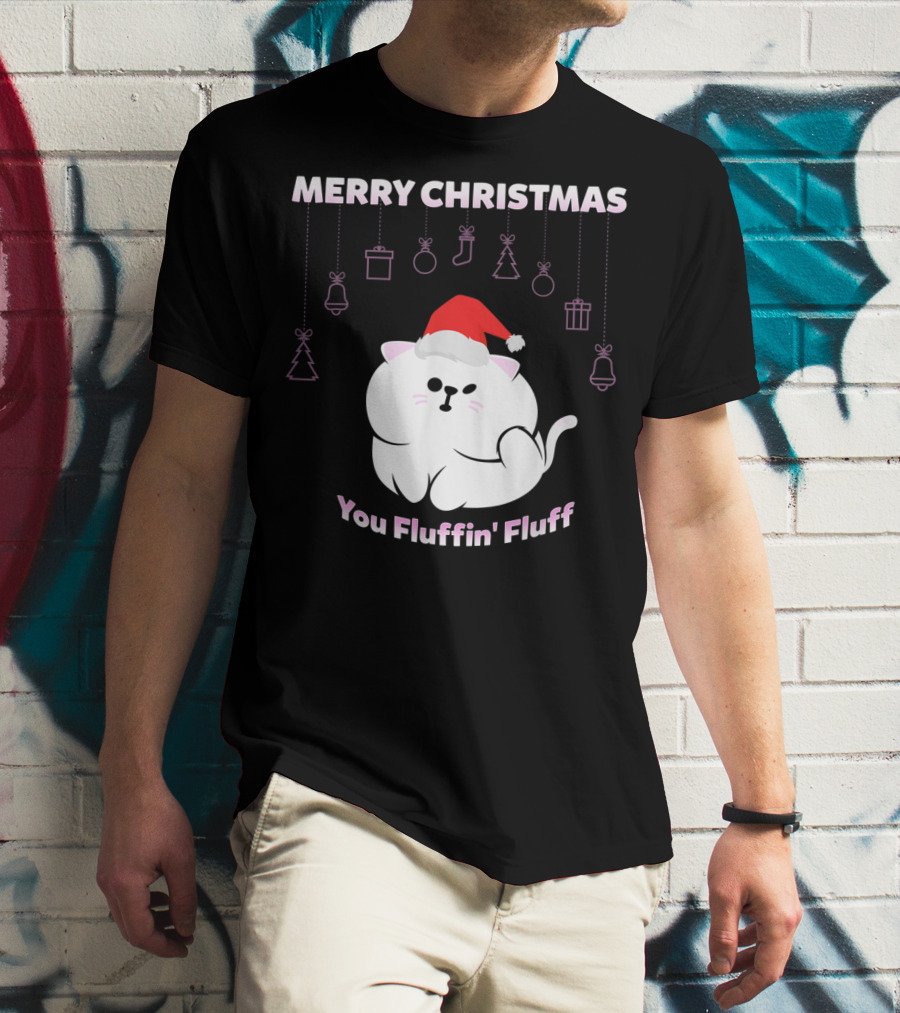 Merry Christmas You Fluffin' Fluff Cat With Santa Hat And Holiday Ornaments T-Shirt