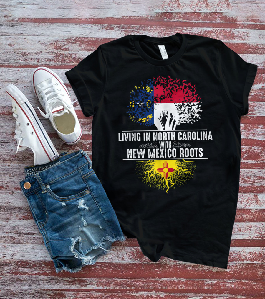 Living In North Carolina With New Mexico Roots T-Shirt