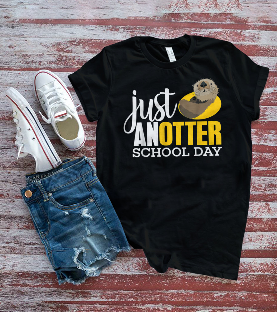 Just An Otter School Day University Otter Clothes T-Shirt