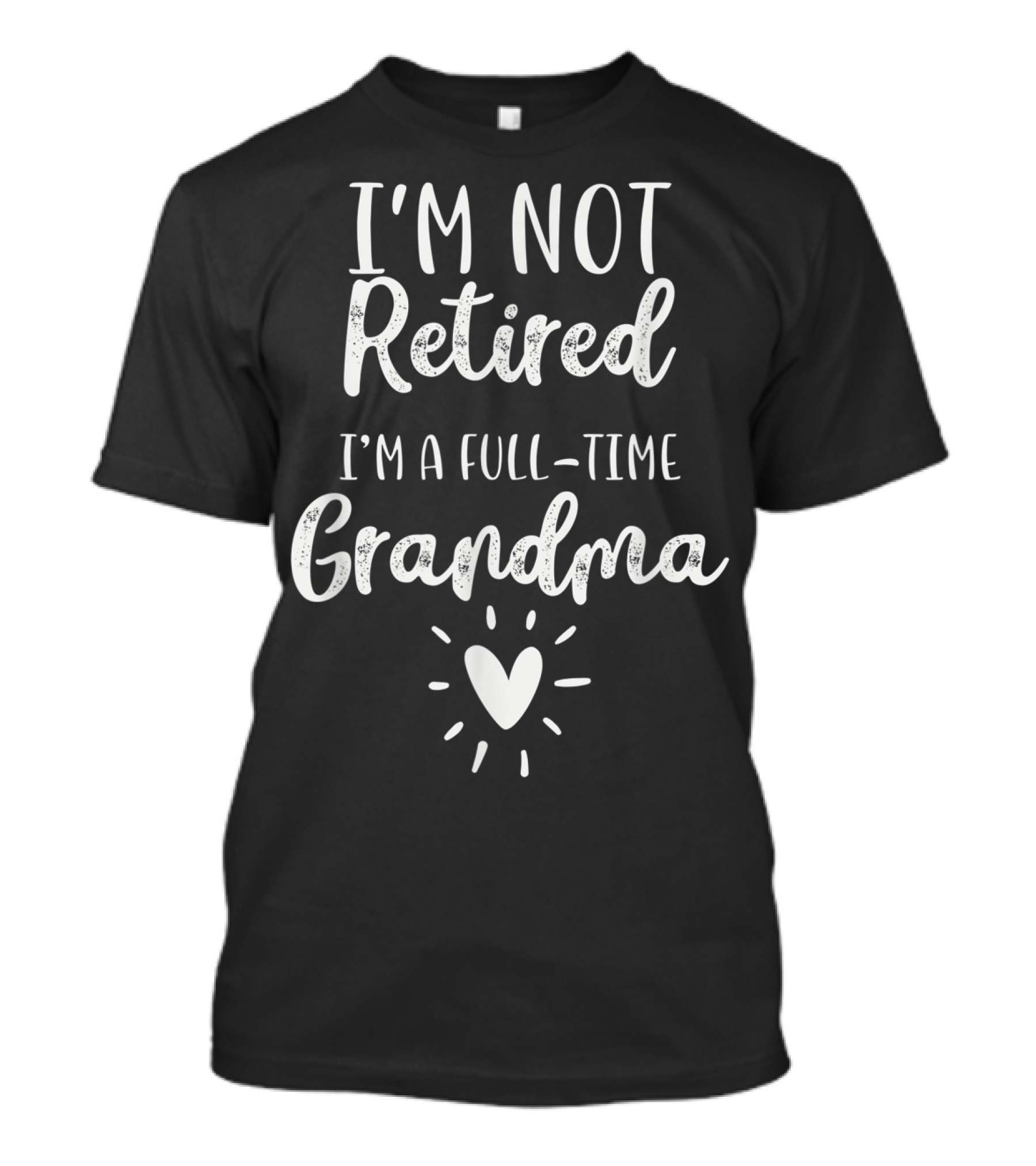 I'm Not Retired I'm A Full-Time Grandma T-Shirt