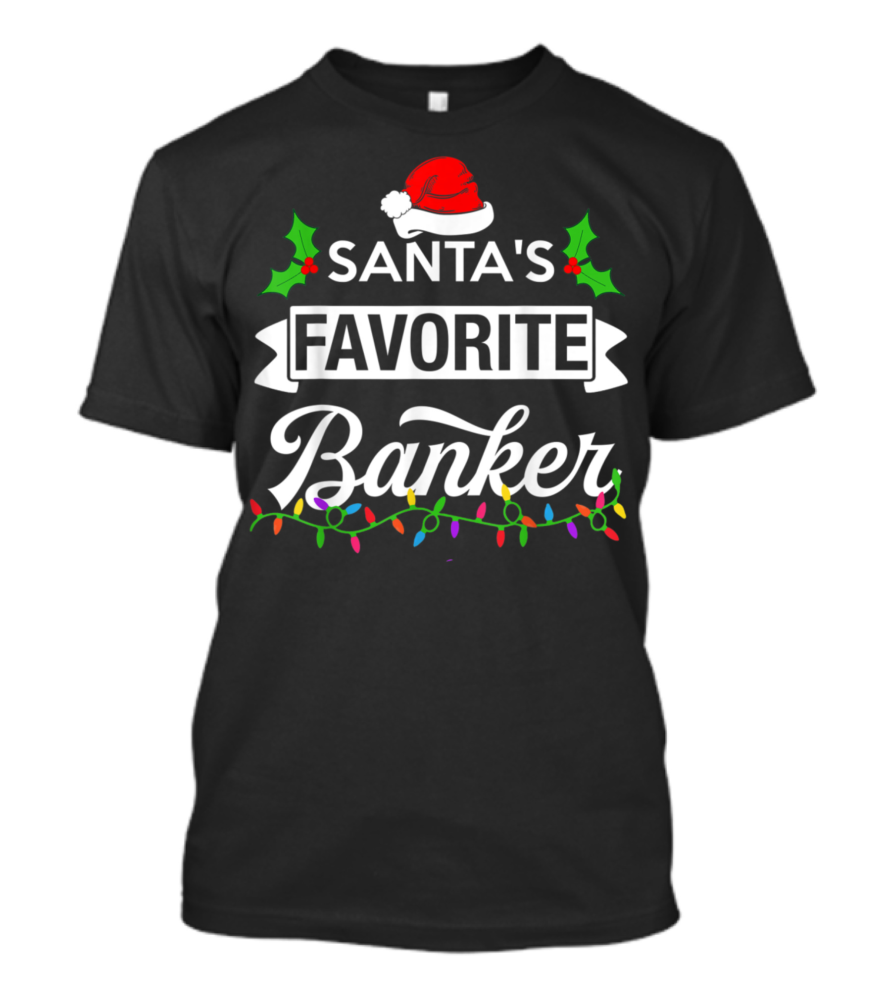 Santa's Favorite Banker Christmas Lights And Holly Elements T-Shirt