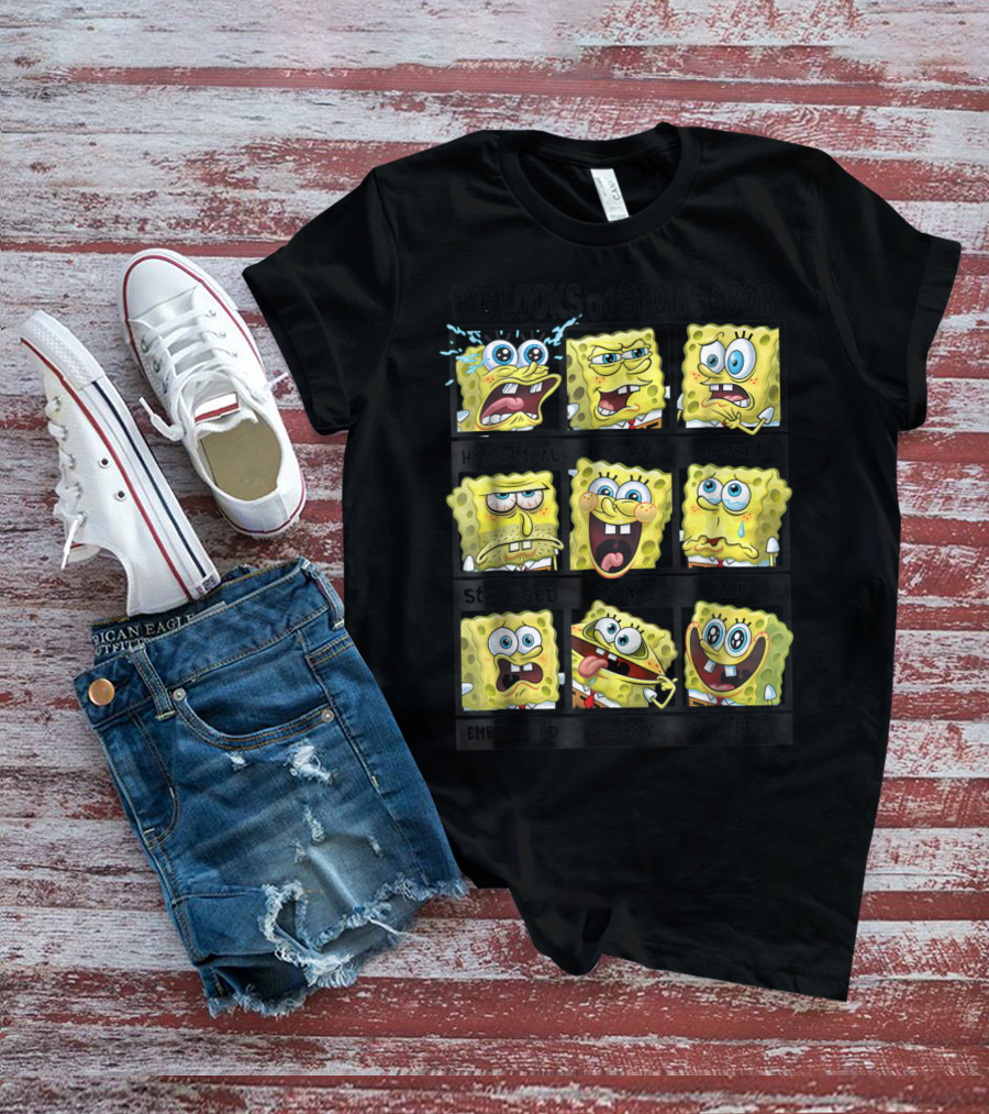 The Looks Of Spongebob Hysterical Angry Scared Stressed Joy Sad Embarrassed Wacky Excited T-Shirt