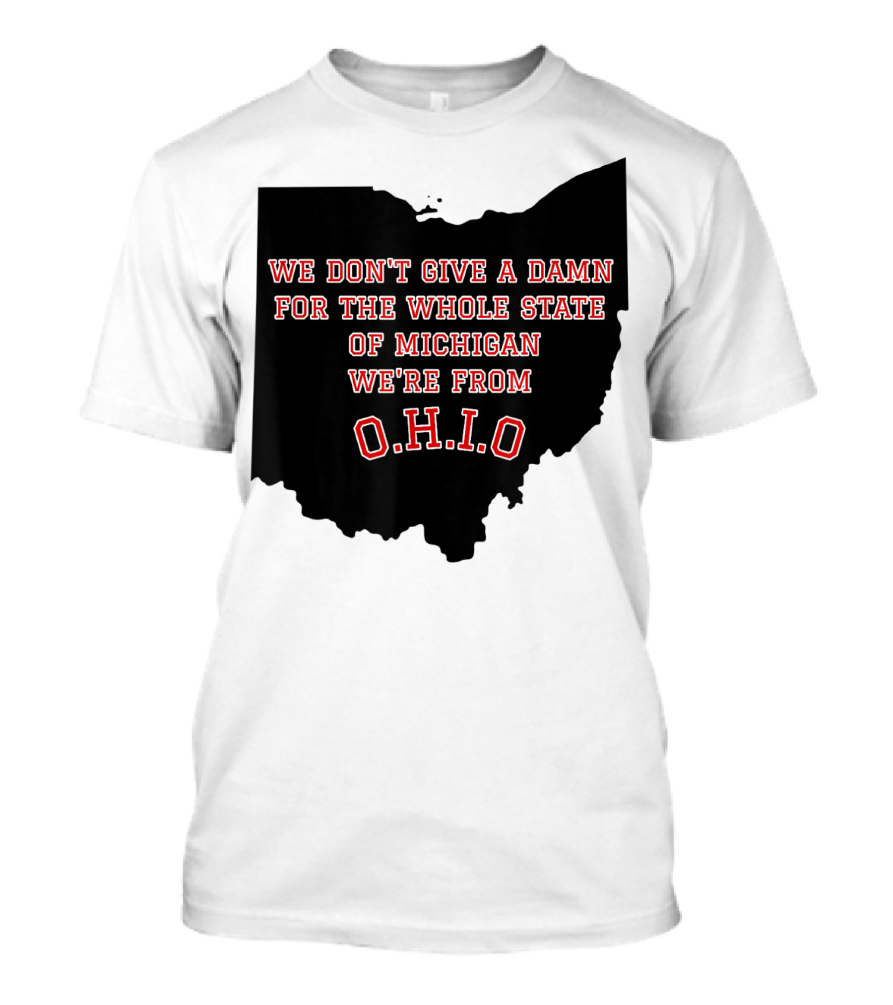 We Don't Give A Damn For The Whole State Of Michigan We're From O.H.I.O T-Shirt