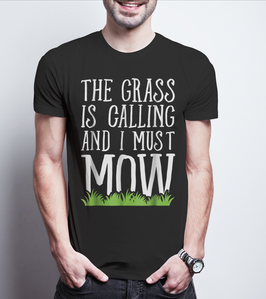 The Grass Is Calling And I Must Mow Lawn With Green Grass Visuals T-Shirt