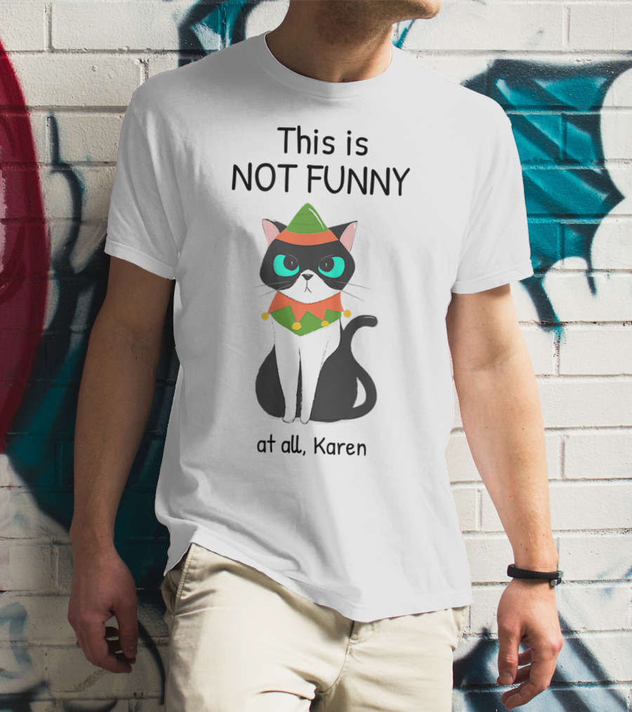 This Is Not Funny At All Karen Cat Dressed Like An Elf T-Shirt