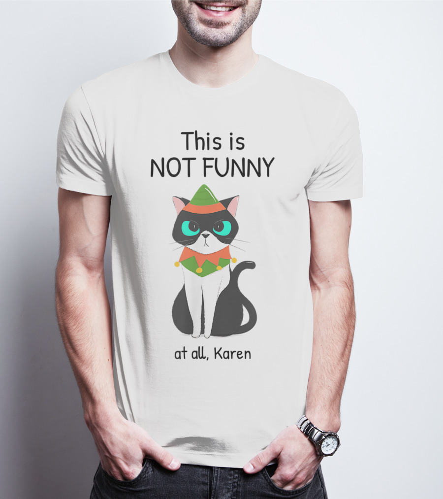 This Is Not Funny At All Karen Cat Dressed Like An Elf T-Shirt