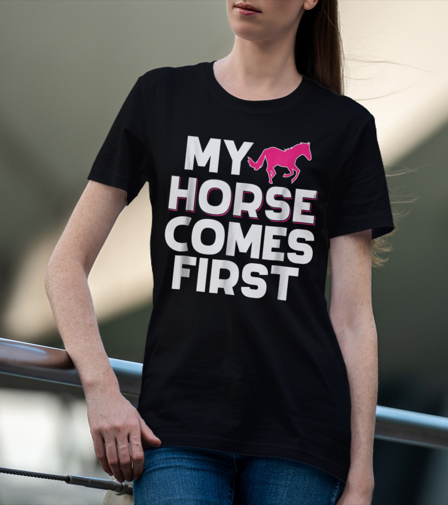 My Horse Comes First Pink Horseback Cute Funny T-Shirt