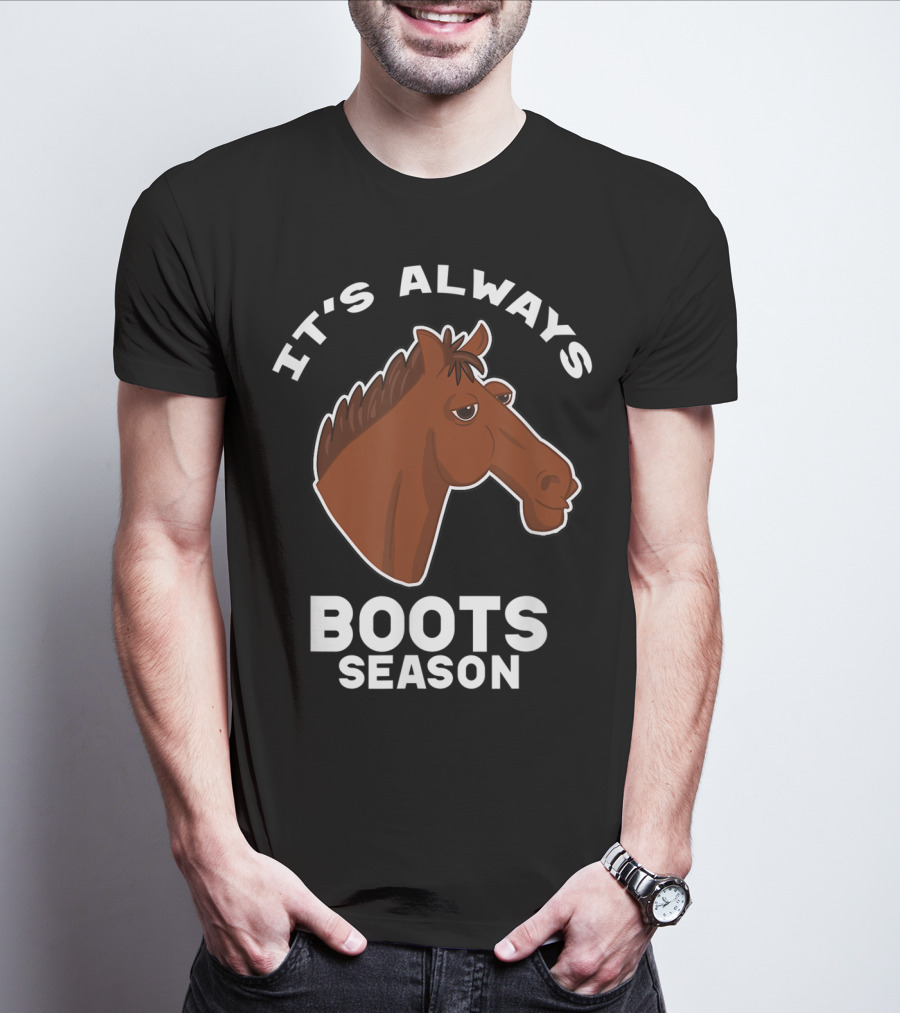 It's Always Boots Season Cute Horse Horseback 15 T-Shirt