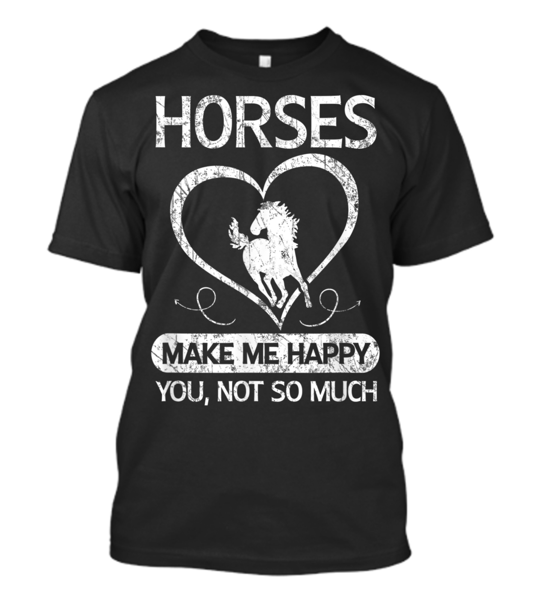 Horses Make Me Happy You Not So Much Heart T-Shirt