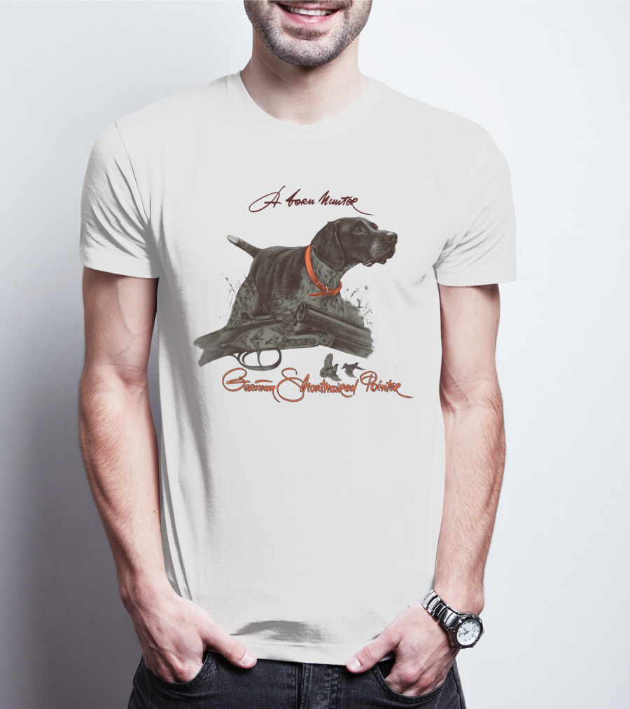 German Shorthaired Pointer A Born Hunter T-Shirt