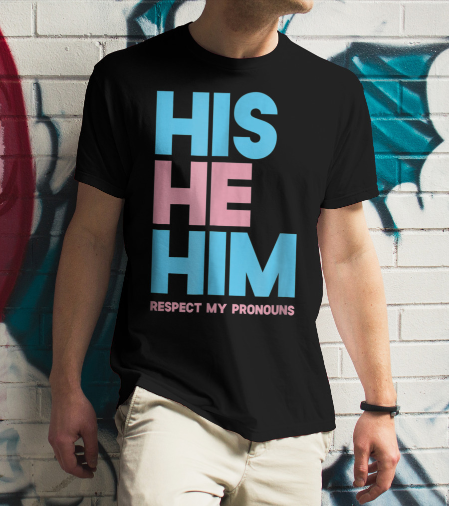 His He Him Respect My Pronouns Transgender T-Shirt
