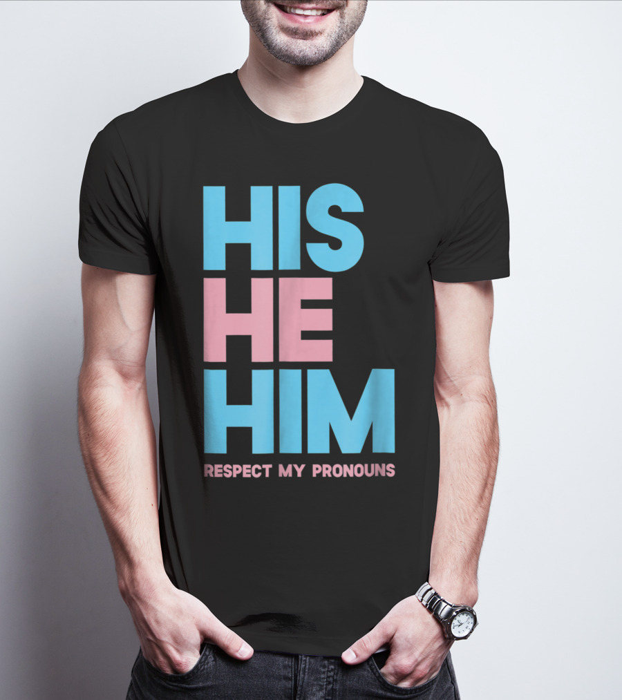 His He Him Respect My Pronouns Transgender T-Shirt