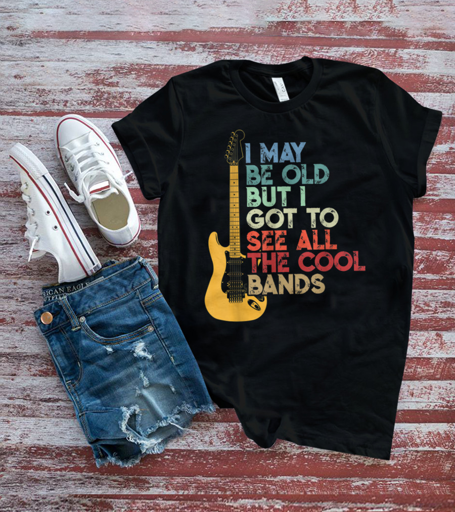 I May Be Old But I Got To See All The Cool Bands Electric Guitar Retro Music T-Shirt