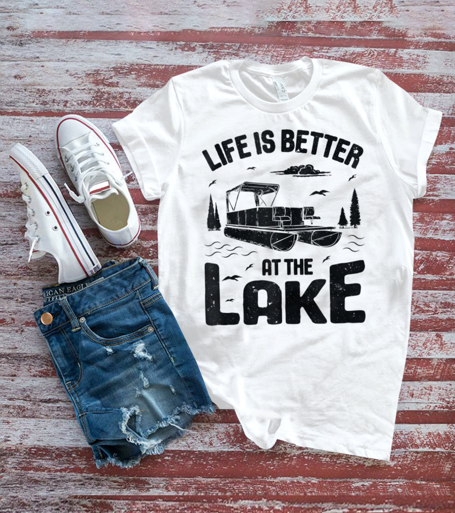 Life Is Better At The Lake Pontoon Boat Adventure T-Shirt