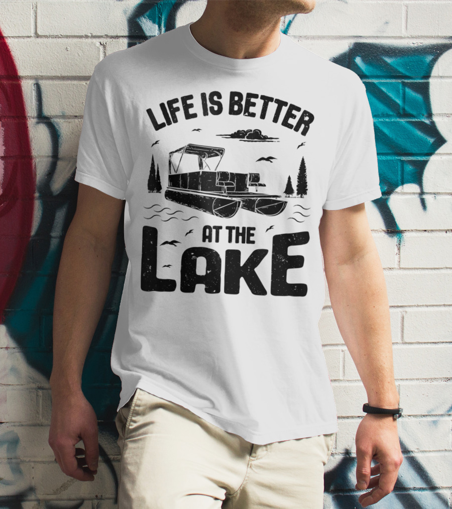 Life Is Better At The Lake Pontoon Boat Adventure T-Shirt