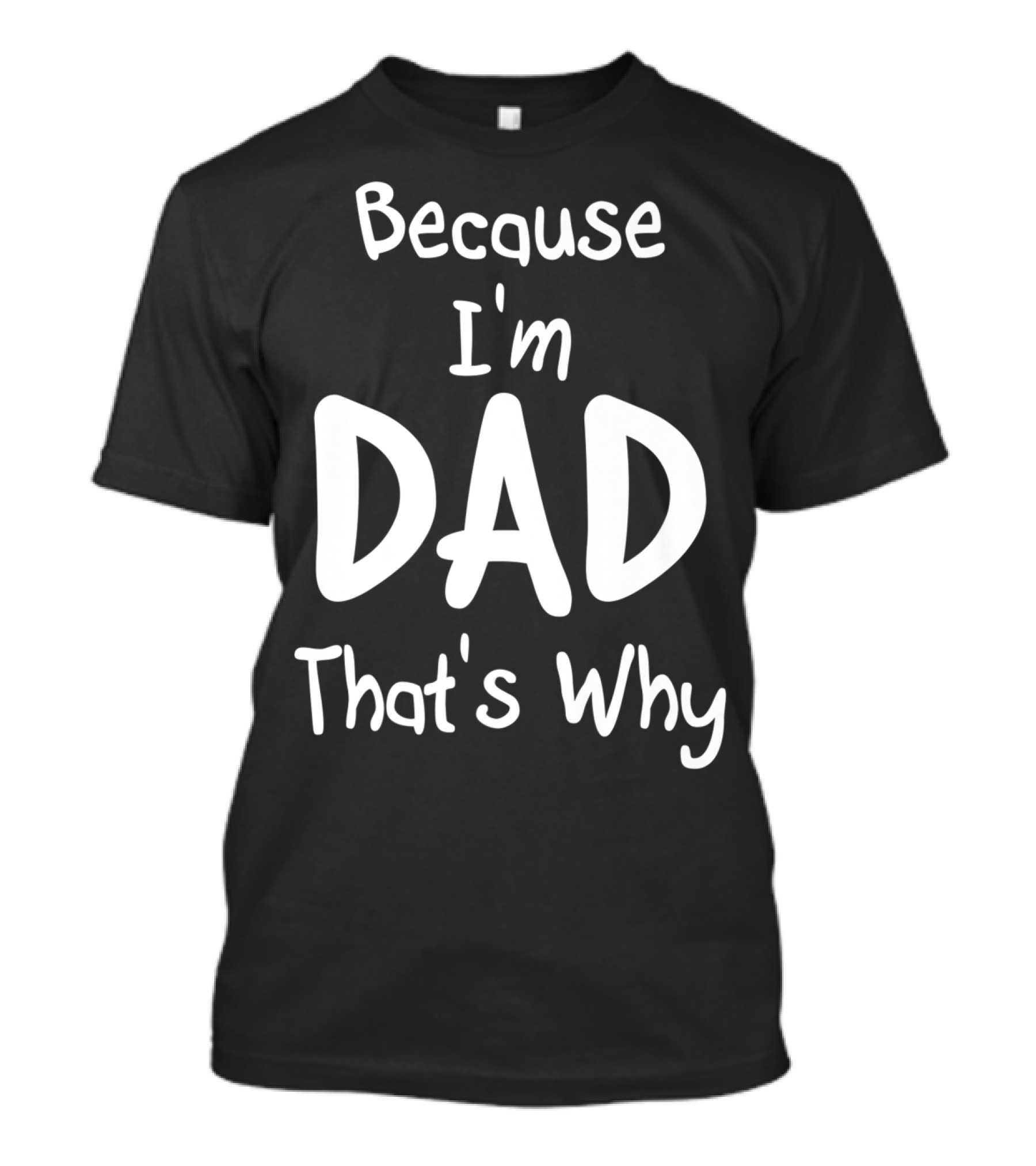 Mens Because I'm Dad That's Why T-Shirt