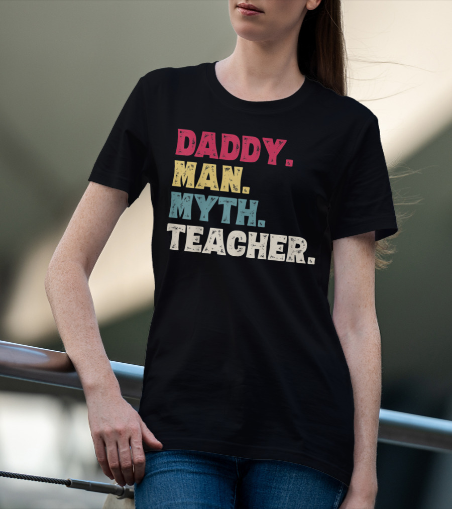 Daddy Man Myth Teacher Father's Day T-Shirt