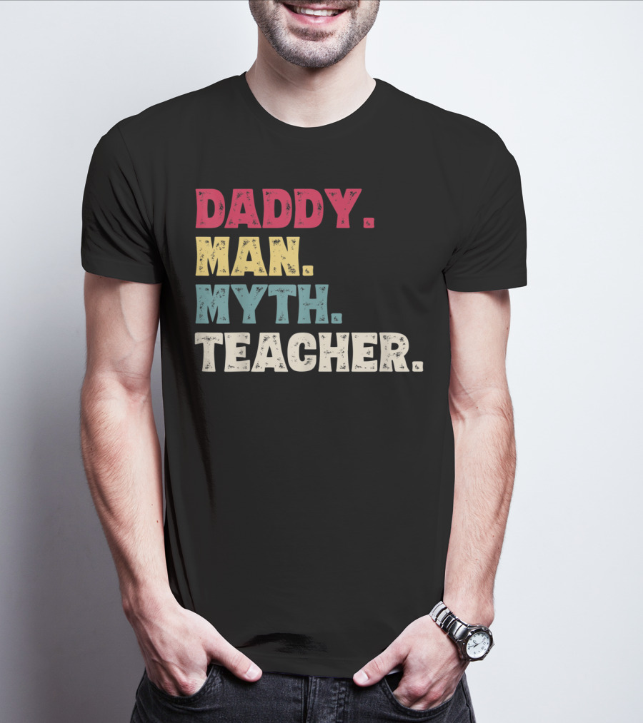 Daddy Man Myth Teacher Father's Day T-Shirt