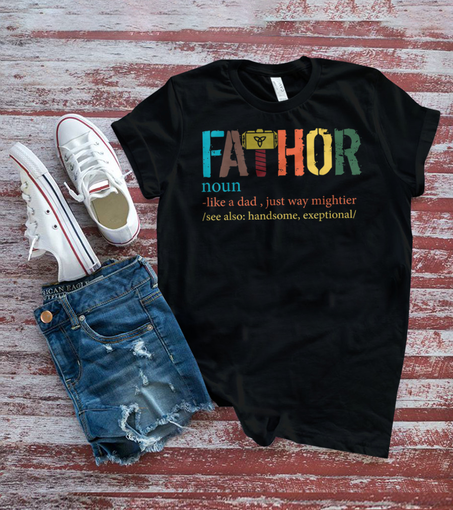 Mens Fa Thor Noun Like Dad Just Way Mightier See Also Handsome Exceptional T-Shirt
