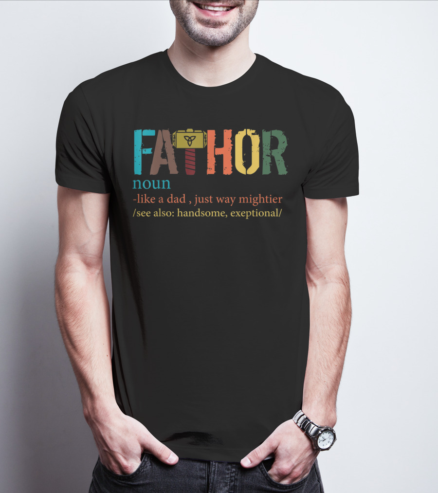 Mens Fa Thor Noun Like Dad Just Way Mightier See Also Handsome Exceptional T-Shirt