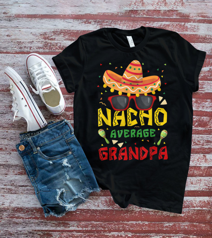 Nacho Average Grandpa Sombrero Sunglasses Maracas Cinco De Mayo T-Shirt