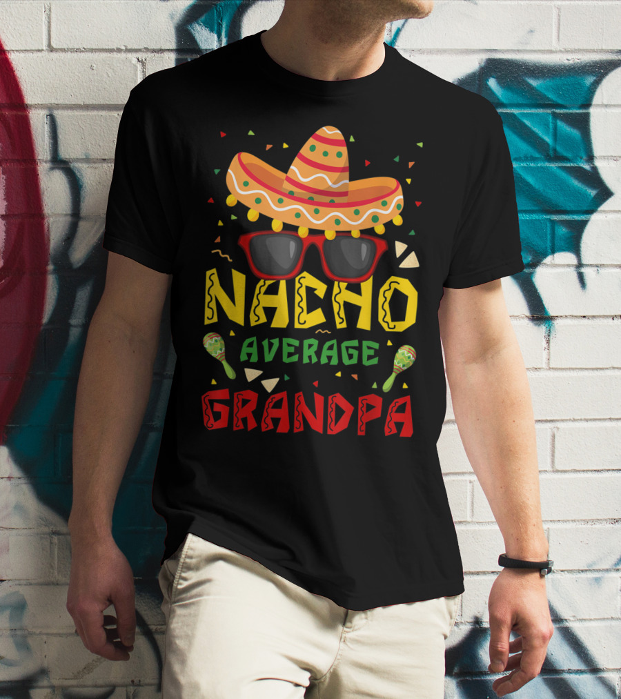 Nacho Average Grandpa Sombrero Sunglasses Maracas Cinco De Mayo T-Shirt