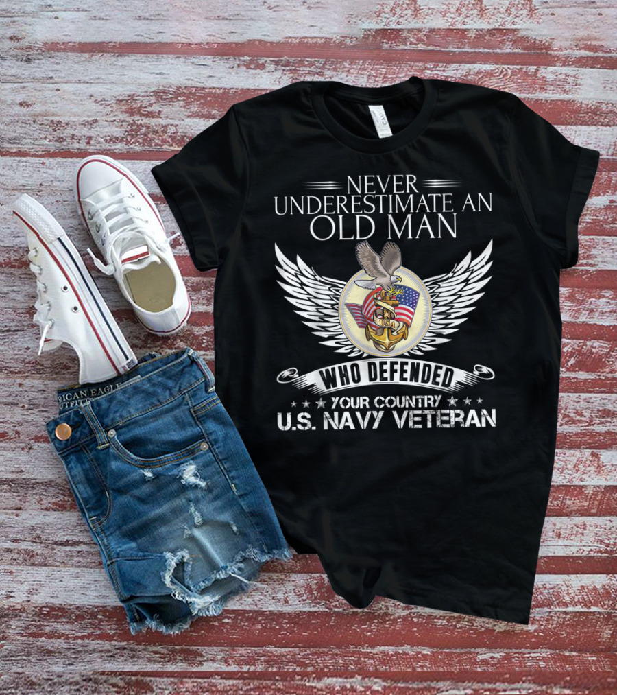 Never Underestimate An Old Man Who Defended Your Country U.S. Navy Veteran T-Shirt