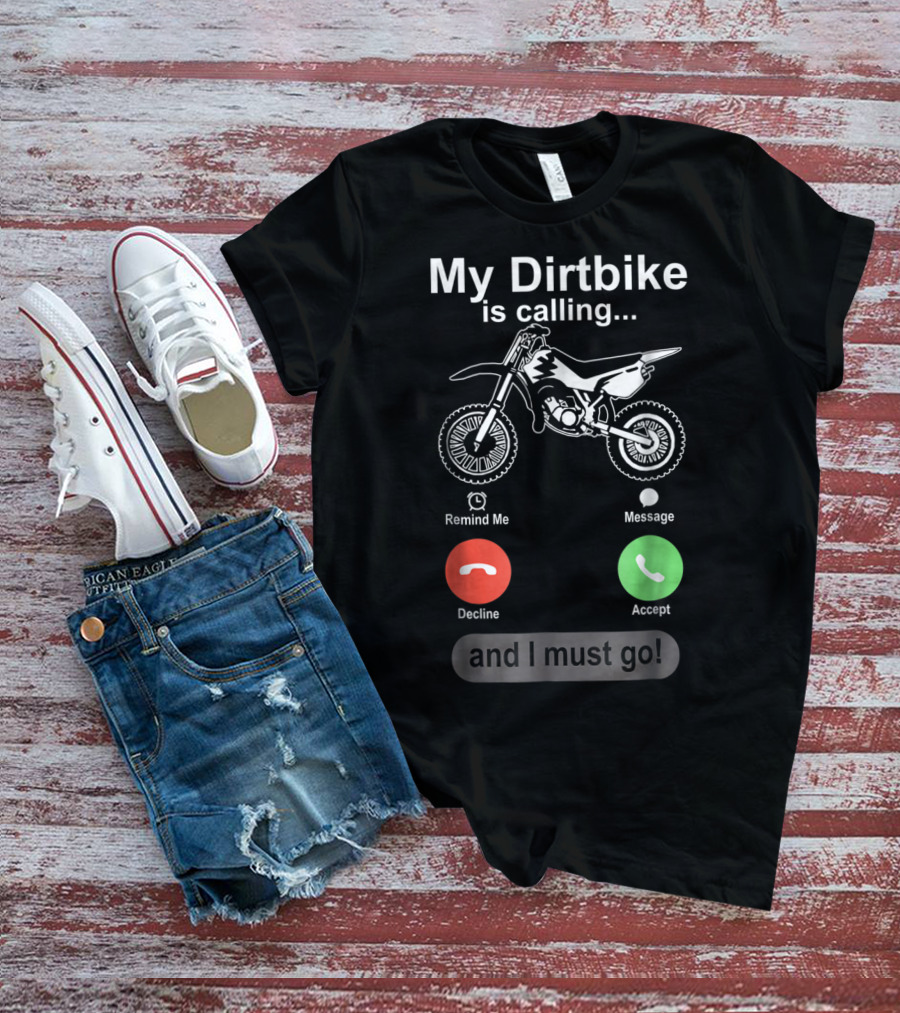 My Dirtbike Is Calling And I Must Go Off Road Motocross Dirt Bike Ride T-Shirt