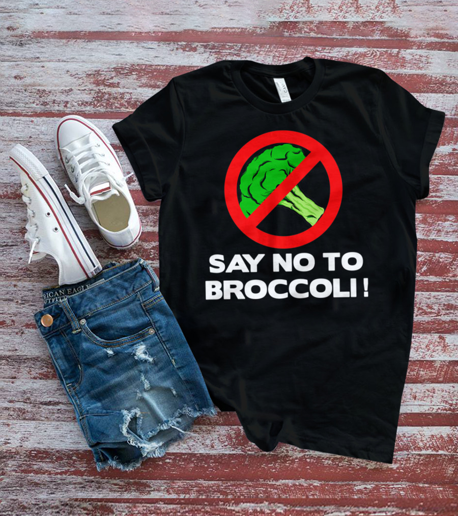 Say No To Broccoli I Hate Broccoli Worst Vegetable T-Shirt