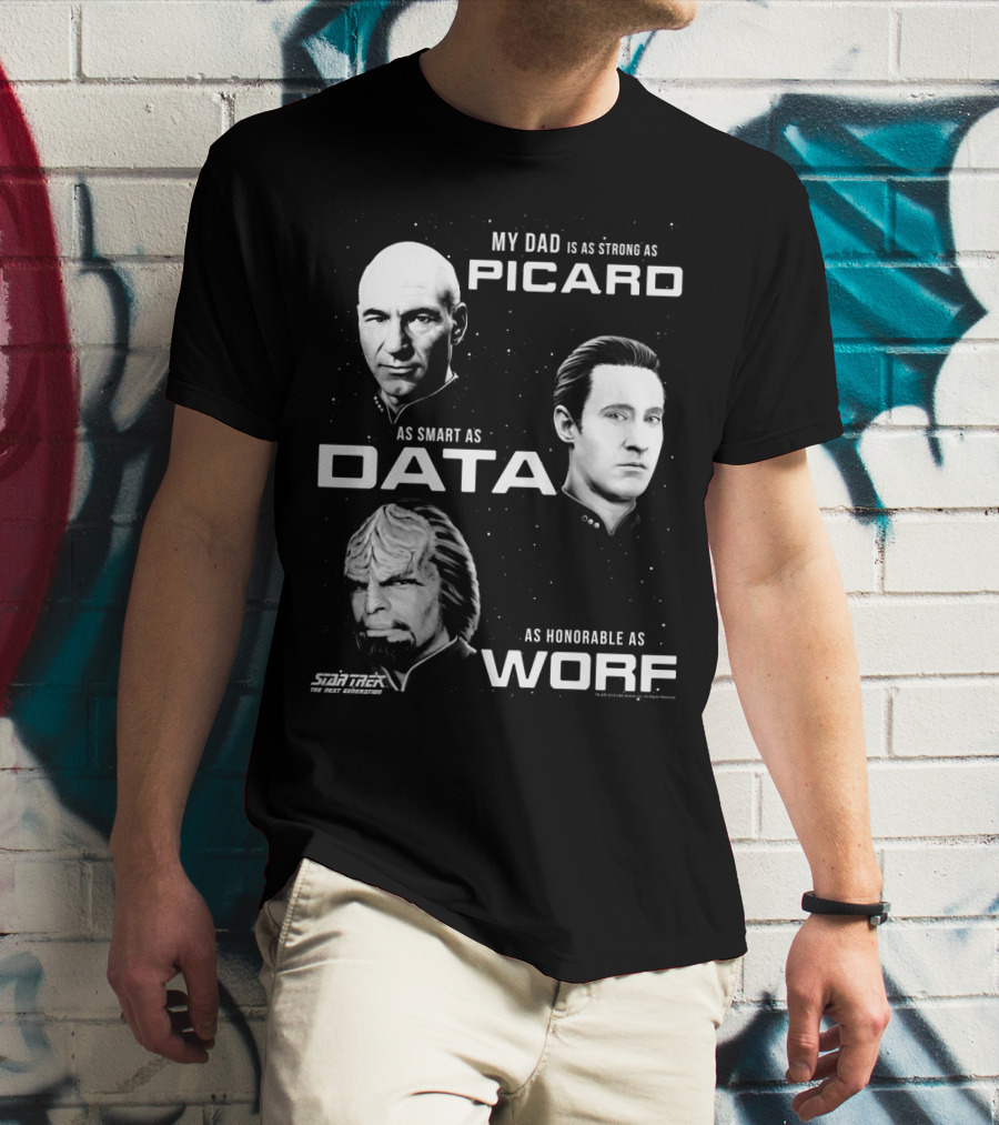 Star Trek The Next Generation My Dad Is As Strong As Picard As Smart As Data As Honorable As Worf T-Shirt