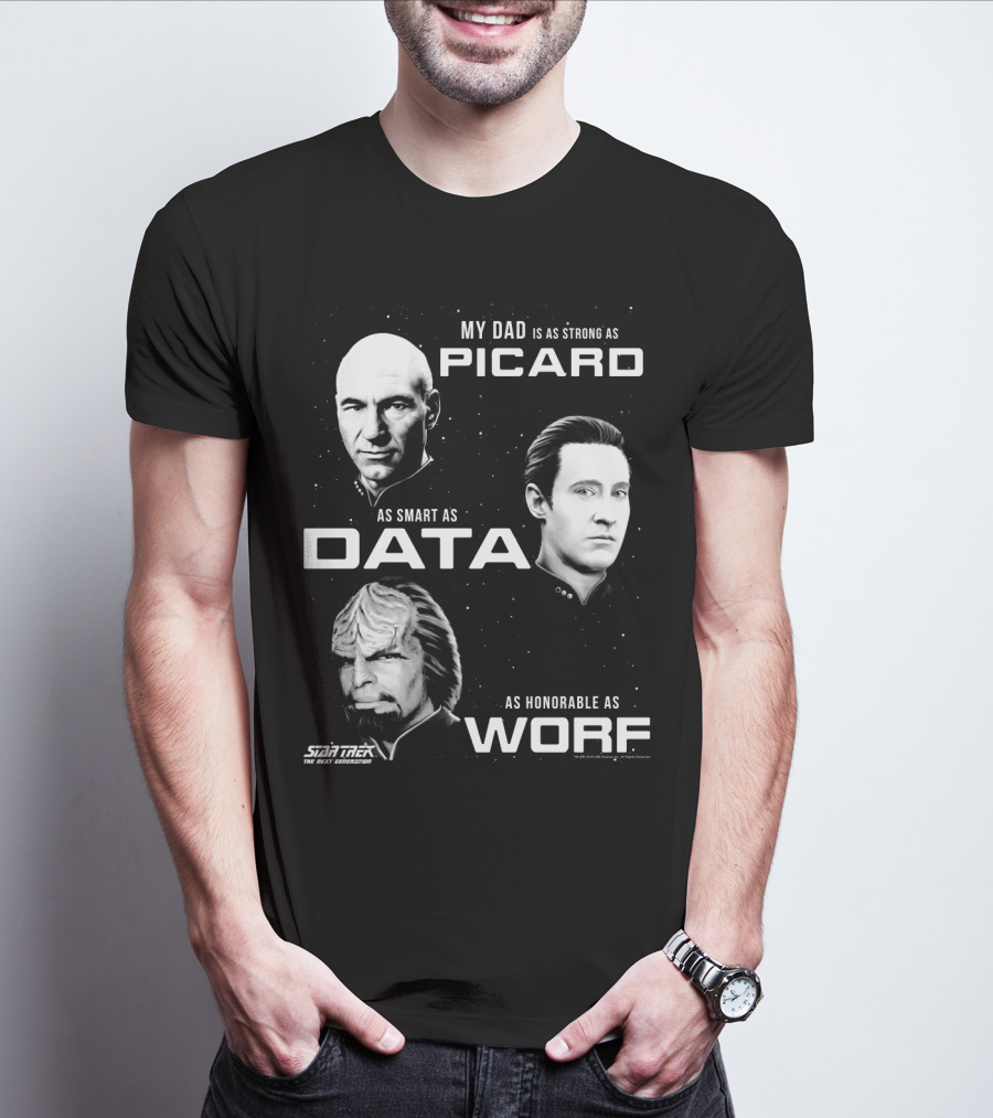 Star Trek The Next Generation My Dad Is As Strong As Picard As Smart As Data As Honorable As Worf T-Shirt