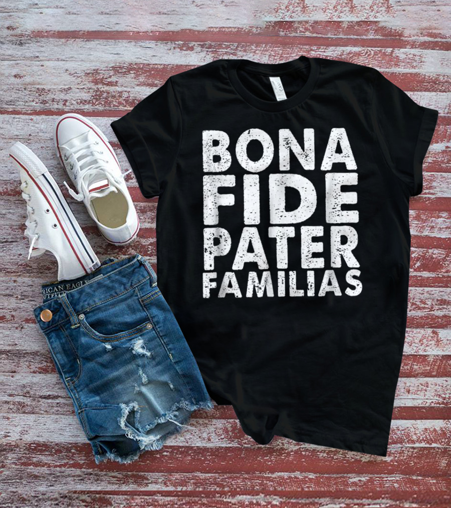 Bona Fide Pater Familias Best Dad Father's Mens T-Shirt