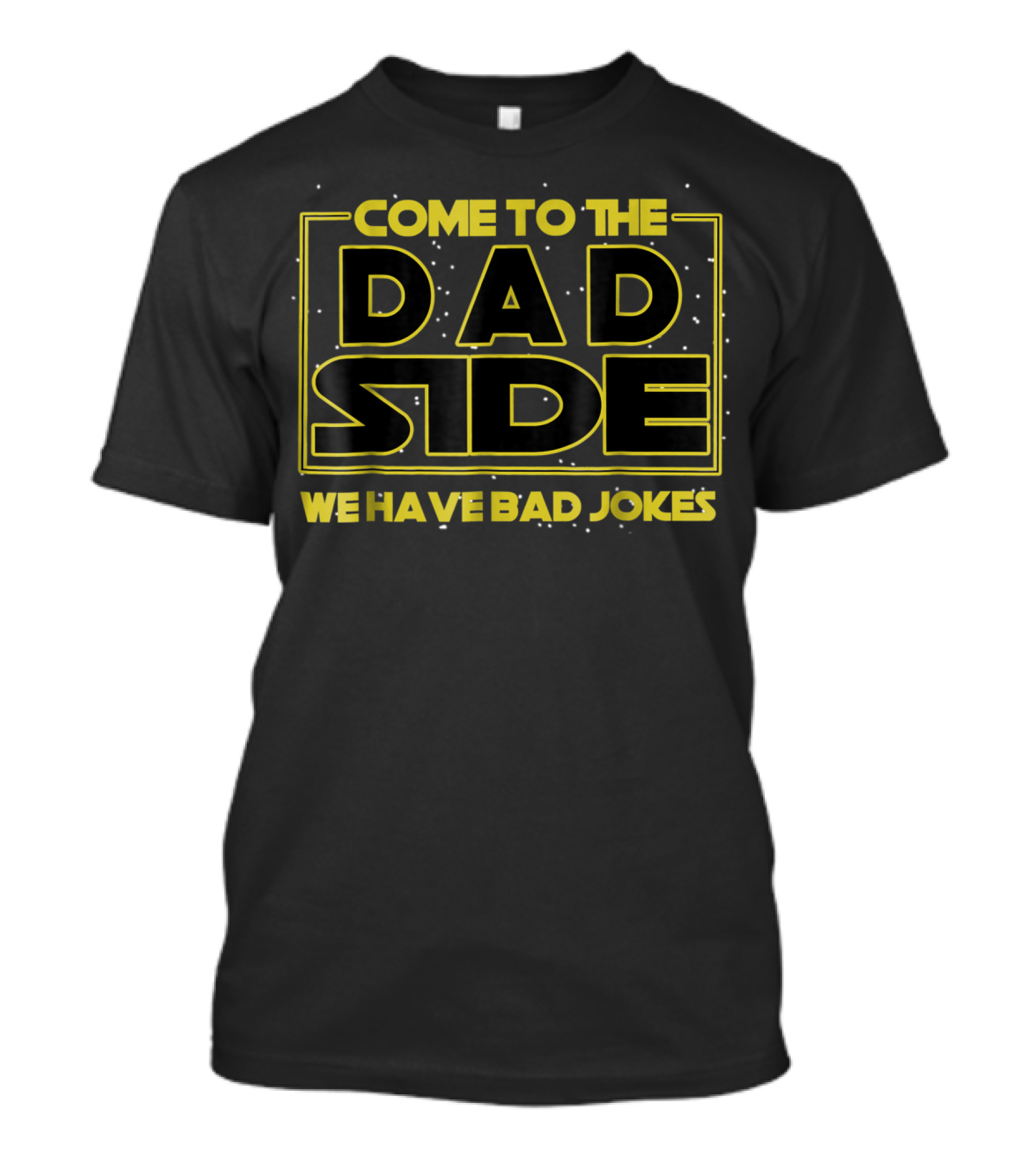 Come To The Dad Side We Have Bad Jokes Star Wars Parody Mens T-Shirt