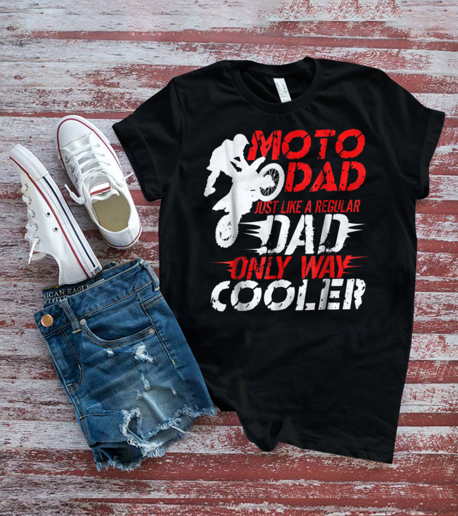 Moto Dad Just Like A Regular Dad Only Way Cooler T-Shirt