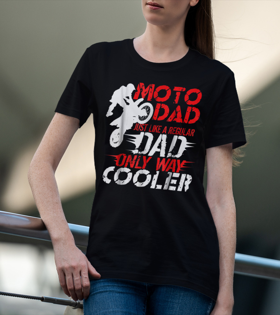 Moto Dad Just Like A Regular Dad Only Way Cooler T-Shirt
