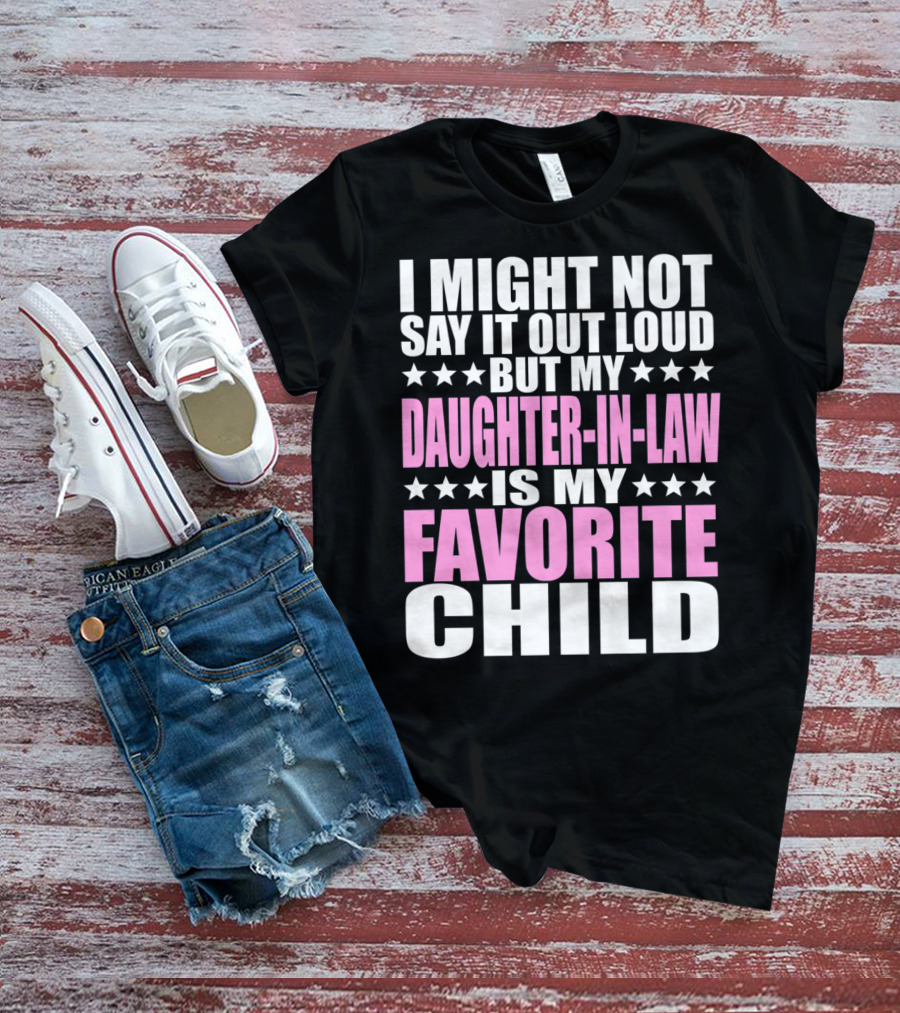I Might Not Say It Out Loud But My Daughter-in-Law Is My Favorite Child T-Shirt