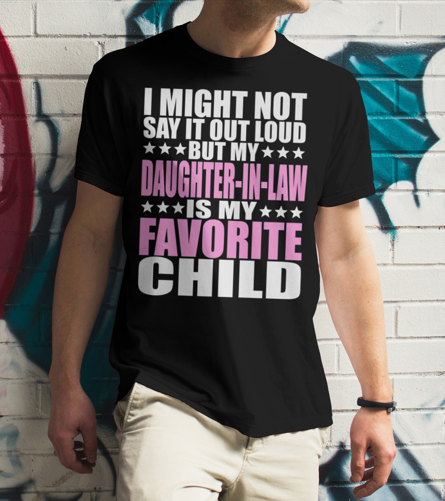 I Might Not Say It Out Loud But My Daughter-in-Law Is My Favorite Child T-Shirt
