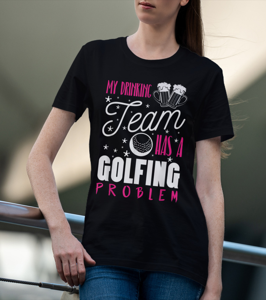 My Drinking Team Golfing Problem With Beer Mugs And Golf Ball T-Shirt