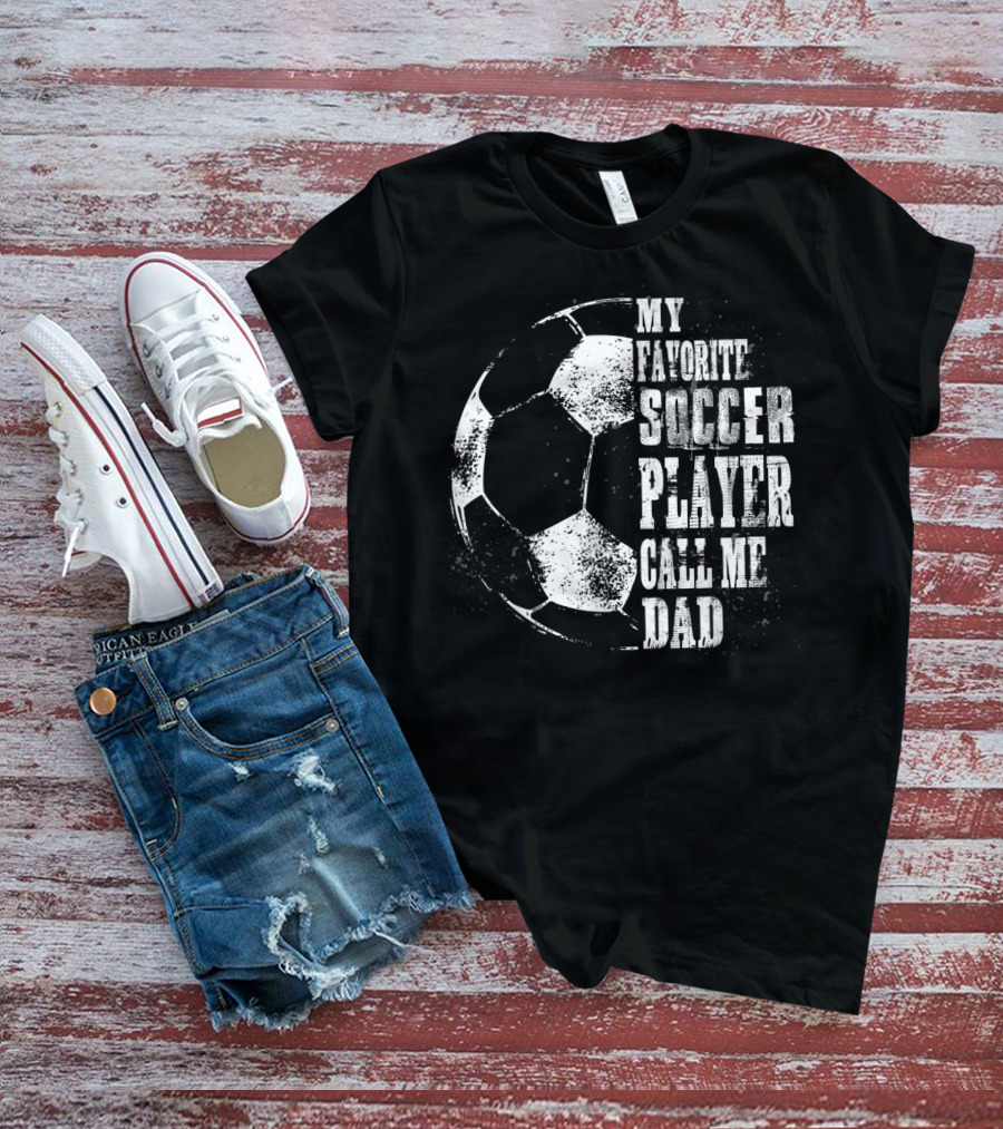 My Favorite Soccer Player Call Me Dad Soccer Ball T-Shirt
