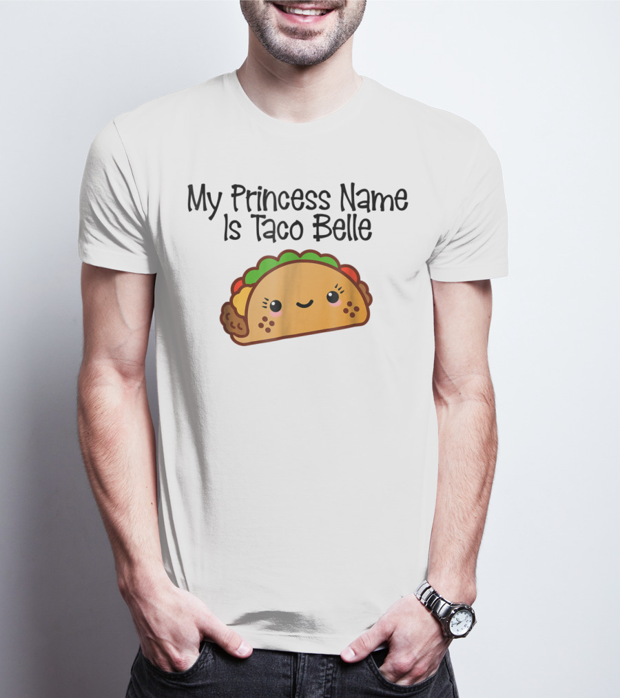 My Princess Name Is Taco Belle Cute Taco Fun T-Shirt