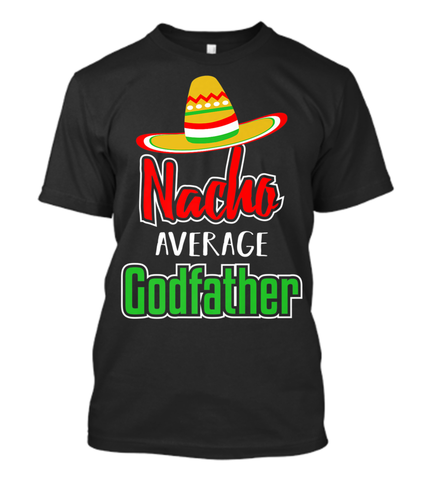 Nacho Average Godfather Sombrero Fun Favorite Godparent T-Shirt