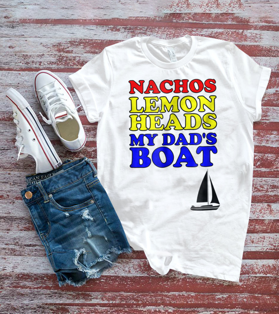 Nachos Lemon Heads My Dad's Boat Step Brothers Hoes T-Shirt