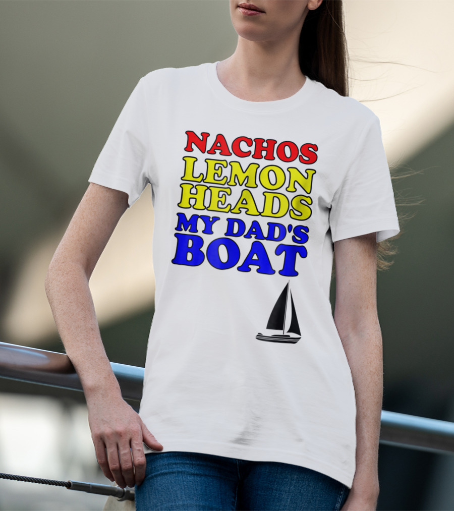 Nachos Lemon Heads My Dad's Boat Step Brothers Hoes T-Shirt
