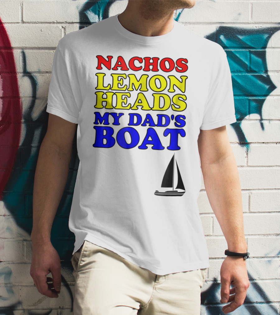 Nachos Lemon Heads My Dad's Boat Step Brothers Hoes T-Shirt