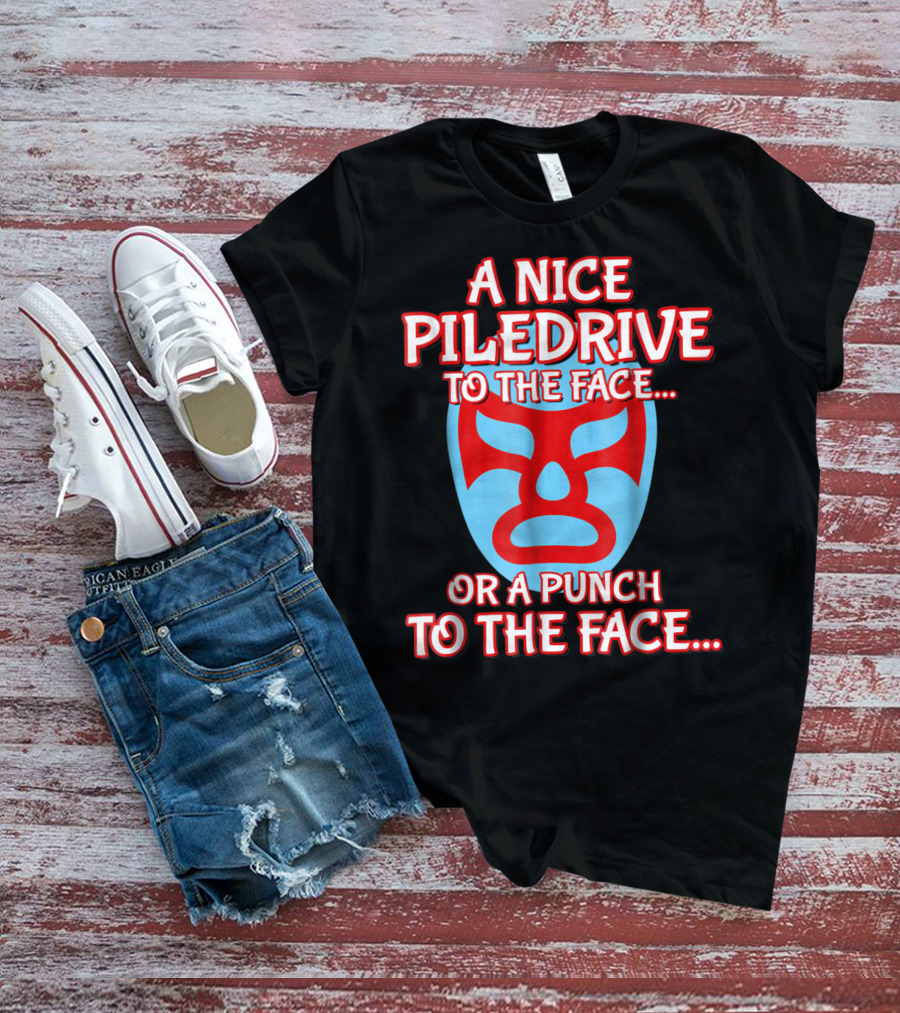 A Nice Piledrive To The Face Or A Punch To The Face Nacho Wrestling Mask T-Shirt