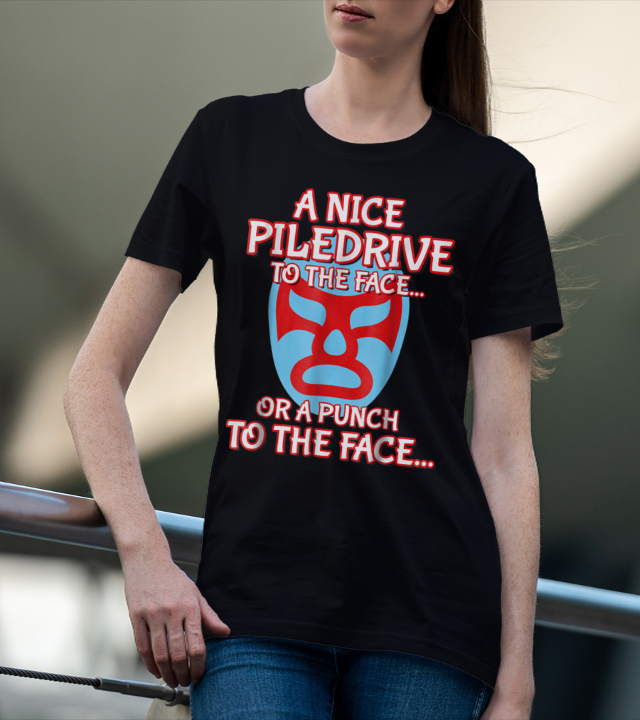 A Nice Piledrive To The Face Or A Punch To The Face Nacho Wrestling Mask T-Shirt